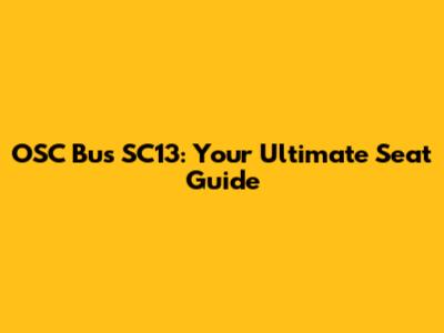 OSC Bus SC13: Your Ultimate Seat Guide