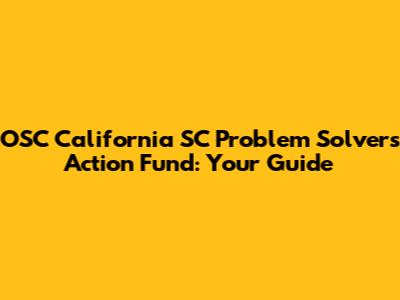 OSC California SC Problem Solvers Action Fund: Your Guide