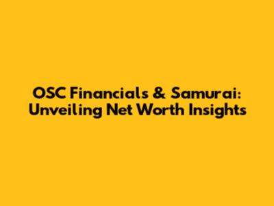 OSC Financials & Samurai: Unveiling Net Worth Insights