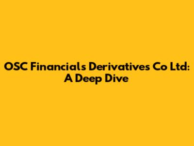 OSC Financials Derivatives Co Ltd: A Deep Dive