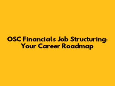 OSC Financials Job Structuring: Your Career Roadmap