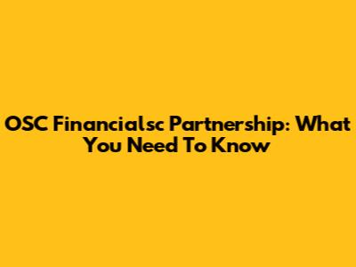 OSC Financialsc Partnership: What You Need To Know