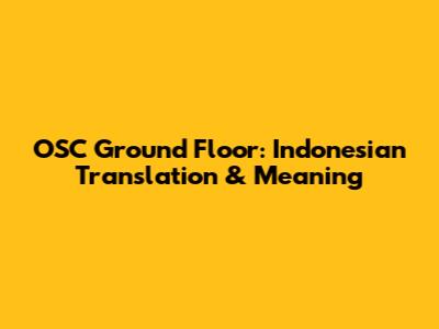 OSC Ground Floor: Indonesian Translation & Meaning