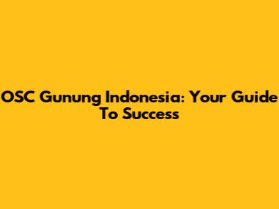 OSC Gunung Indonesia: Your Guide To Success