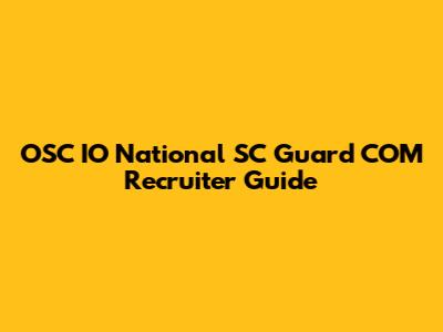 OSC IO National SC Guard COM Recruiter Guide