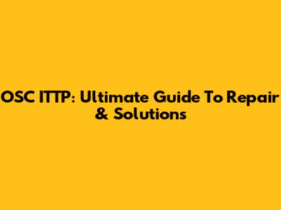 OSC ITTP: Ultimate Guide To Repair & Solutions