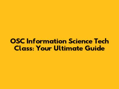 OSC Information Science Tech Class: Your Ultimate Guide