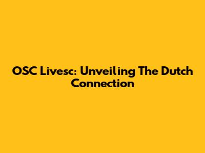 OSC Livesc: Unveiling The Dutch Connection