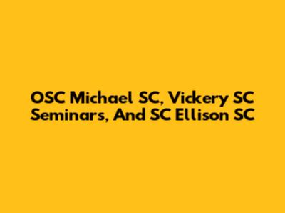 OSC Michael SC, Vickery SC Seminars, And SC Ellison SC