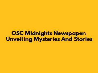 OSC Midnight's Newspaper: Unveiling Mysteries And Stories