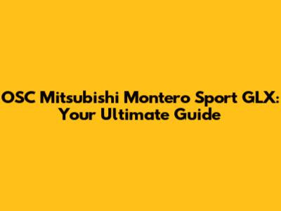 OSC Mitsubishi Montero Sport GLX: Your Ultimate Guide