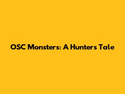 OSC Monsters: A Hunter's Tale