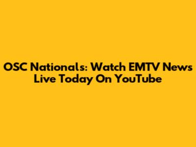 OSC Nationals: Watch EMTV News Live Today On YouTube