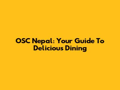 OSC Nepal: Your Guide To Delicious Dining