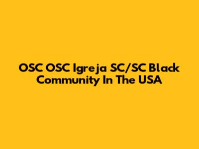 OSC OSC Igreja SC/SC Black Community In The USA