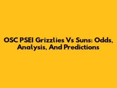 OSC PSEI Grizzlies Vs Suns: Odds, Analysis, And Predictions