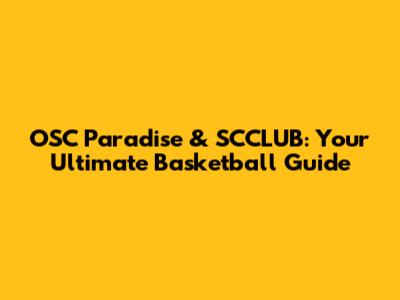 OSC Paradise & SCCLUB: Your Ultimate Basketball Guide