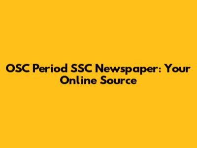 OSC Period SSC Newspaper: Your Online Source