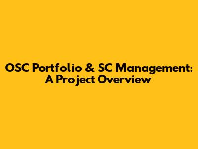 OSC Portfolio & SC Management: A Project Overview