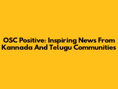 OSC Positive: Inspiring News From Kannada And Telugu Communities