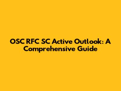 OSC RFC SC Active Outlook: A Comprehensive Guide