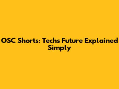 OSC Shorts: Tech's Future Explained Simply