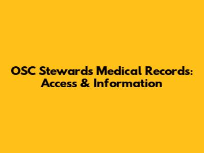 OSC Steward's Medical Records: Access & Information