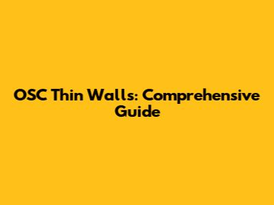 OSC Thin Walls: Comprehensive Guide