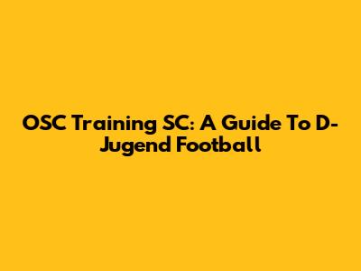 OSC Training SC: A Guide To D-Jugend Football