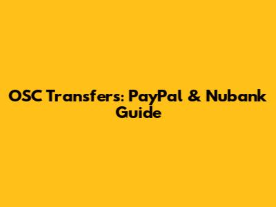 OSC Transfers: PayPal & Nubank Guide