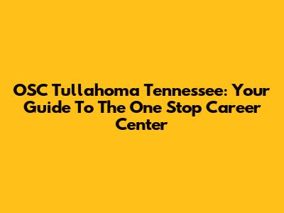 OSC Tullahoma Tennessee: Your Guide To The One Stop Career Center