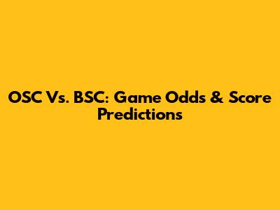 OSC Vs. BSC: Game Odds & Score Predictions