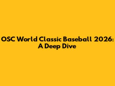 OSC World Classic Baseball 2026: A Deep Dive