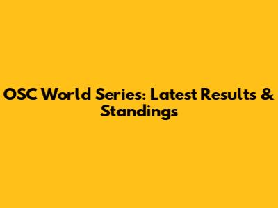 OSC World Series: Latest Results & Standings