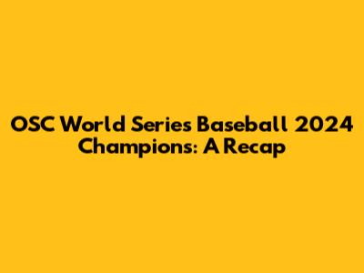 OSC World Series Baseball 2024 Champions: A Recap