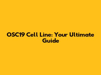 OSC19 Cell Line: Your Ultimate Guide