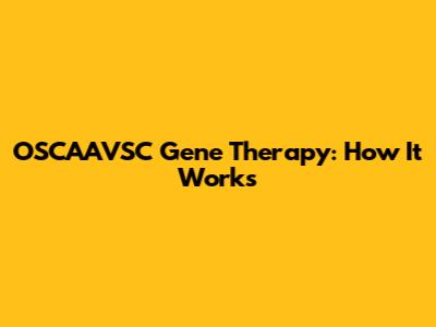 OSCAAVSC Gene Therapy: How It Works