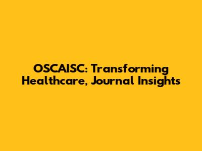 OSCAISC: Transforming Healthcare, Journal Insights