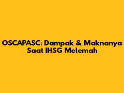 OSCAPASC: Dampak & Maknanya Saat IHSG Melemah