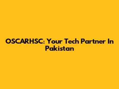 OSCARHSC: Your Tech Partner In Pakistan