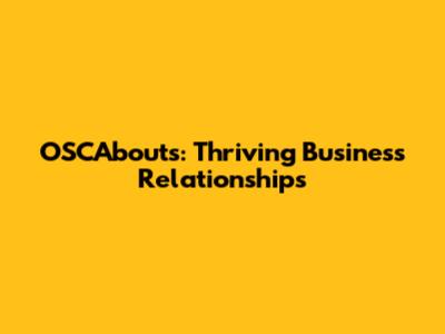 OSCAbouts: Thriving Business Relationships