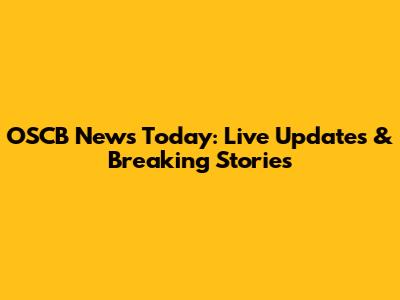 OSCB News Today: Live Updates & Breaking Stories