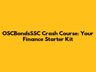 OSCBondsSSC Crash Course: Your Finance Starter Kit