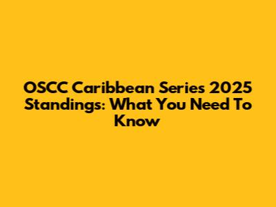 OSCC Caribbean Series 2025 Standings: What You Need To Know