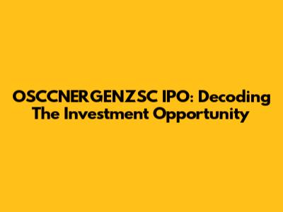 OSCCNERGENZSC IPO: Decoding The Investment Opportunity