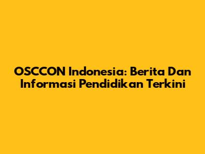 OSCCON Indonesia: Berita Dan Informasi Pendidikan Terkini