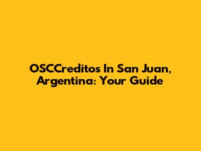 OSCCreditos In San Juan, Argentina: Your Guide