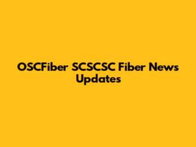 OSCFiber SCSCSC Fiber News Updates