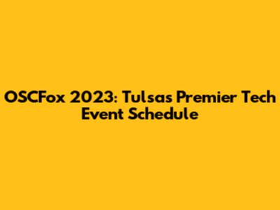 OSCFox 2023: Tulsa's Premier Tech Event Schedule