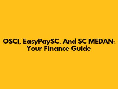 OSCI, EasyPaySC, And SC MEDAN: Your Finance Guide